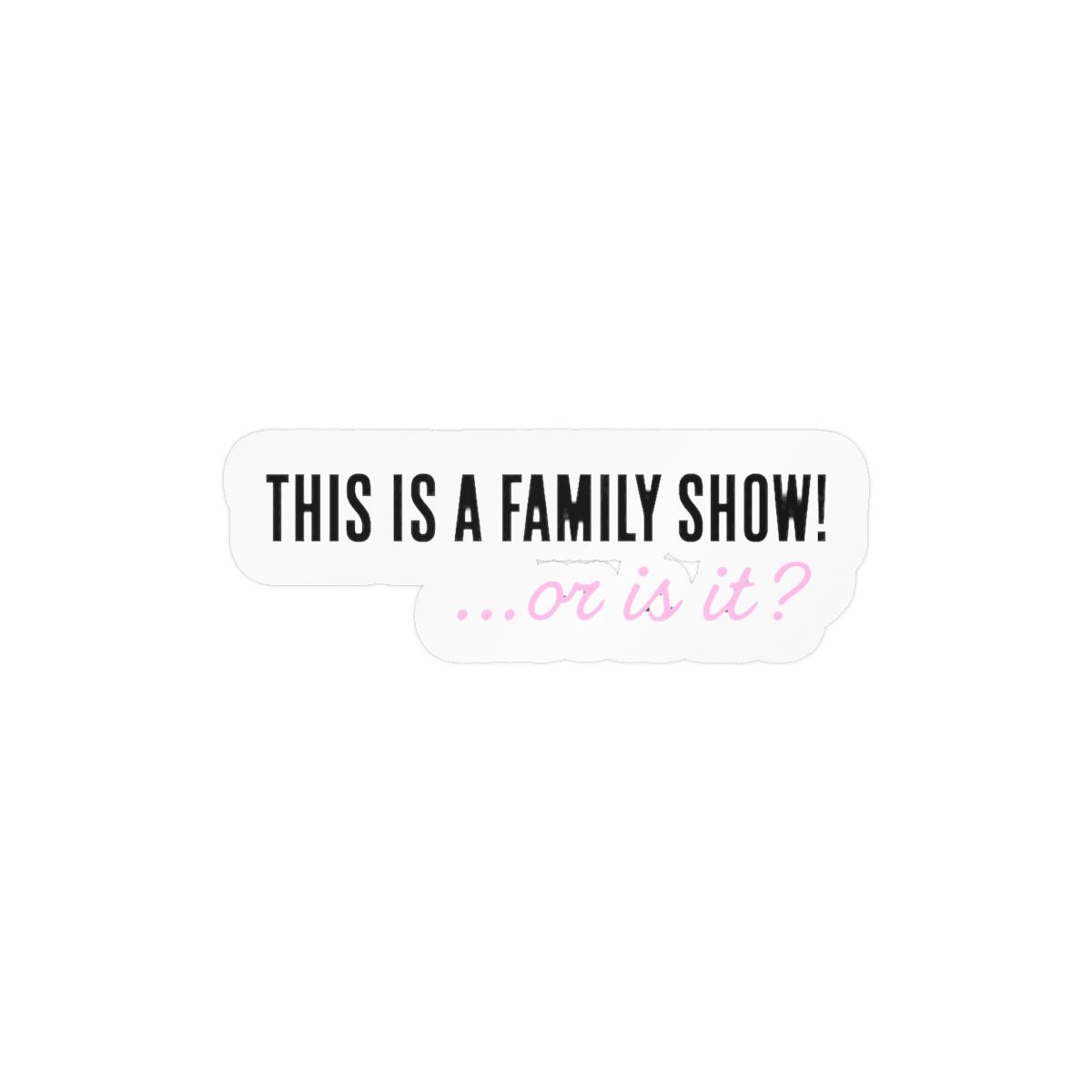 Family Show Sticker | Playful Vinyl Decal